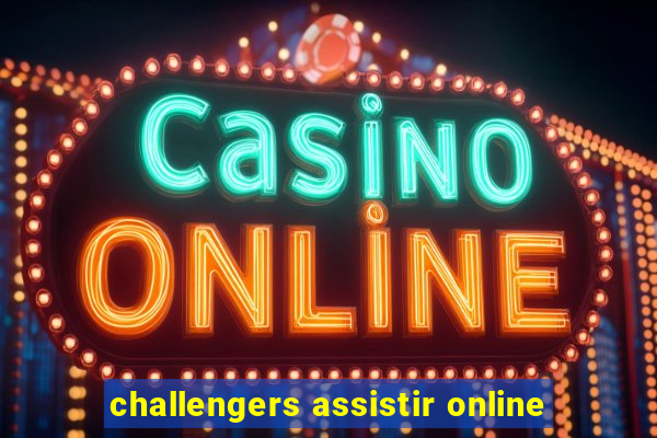 challengers assistir online